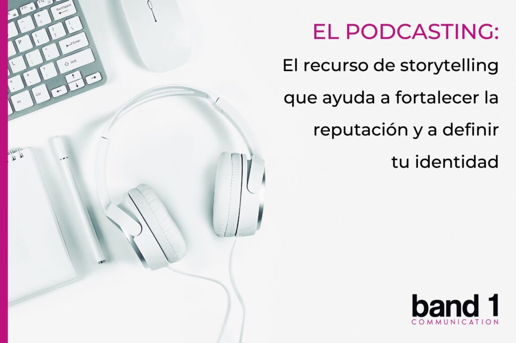 El podcasting: el recurso de storytelling que ayuda a fortalecer la reputación y a definir tu identidad