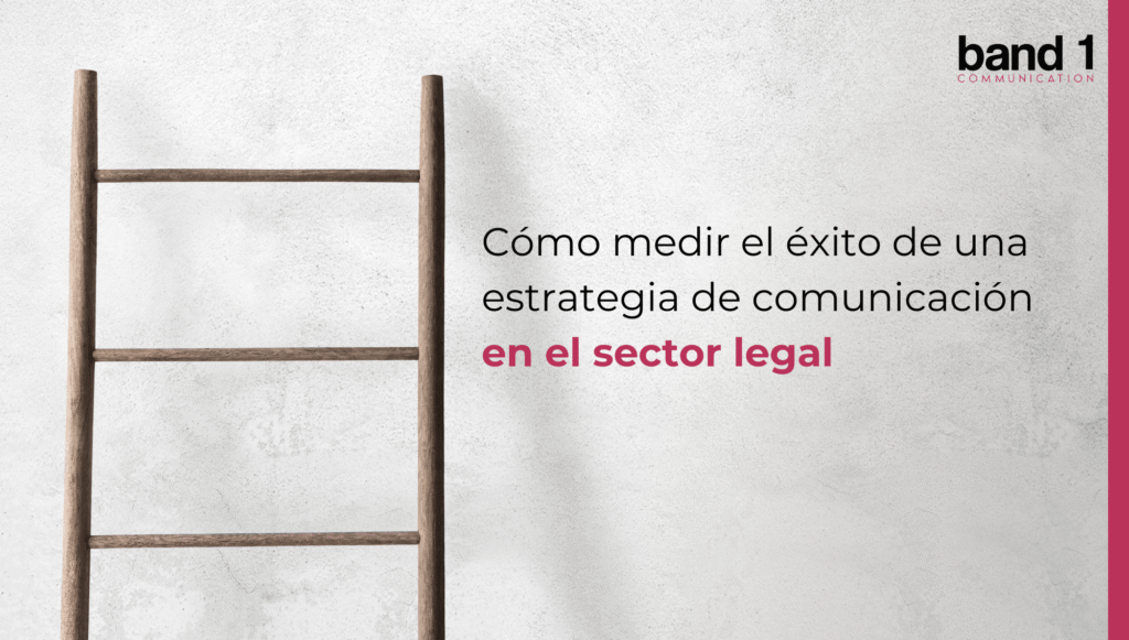 Cómo medir el éxito de una estrategia de comunicación en el sector legal: Desafíos y claves